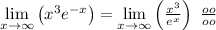 \[\mathop {\lim }\limits_{x \to \infty } \left( {{x^3}{e^{ - x}}} \right) = \mathop {\lim }\limits_{x \to \infty } \left( {\frac{{{x^3}}}{{{e^x}}}} \right)\,\,\frac{{oo}}{{oo}}\]