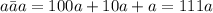 \bar{aaa}=100a+10a+a=111a