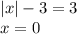 |x|-3=3\\x=0