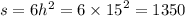 s = 6 {h}^{2} = 6 \times {15}^{2} = 1350