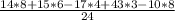 \frac{14*8+15*6-17*4+43*3-10*8}{24}