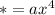 \[* = a{x^4}\]