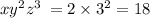 x {y}^{2} {z}^{3} \: = 2 \times {3}^{2} = 18