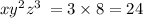 x {y}^{2} {z}^{3} \: = 3 \times 8 = 24