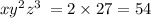 x {y}^{2} {z}^{3} \: = 2 \times 27 = 54