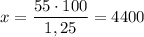 x=\dfrac{55\cdot 100}{1,25}=4400