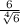 \frac{6}{\sqrt[4]{6} }