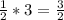 \frac{1}{2}*3= \frac{3}{2}