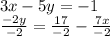 3x - 5y = - 1 \\ \frac{ - 2y}{ - 2} = \frac{17}{ - 2} - \frac{7x}{ - 2}