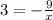 3=-\frac{9}{x}