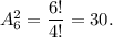 A^2_6=\dfrac{6!}{4!}=30.