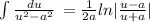 \int {\frac{du}{u^2-a^2} } \,=\frac{1}{2a} ln|\frac{u-a}{u+a} |