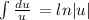 \int {\frac{du}{u} } \,=ln|u|