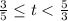 \frac{3}{5 } \leq t < \frac{5}{3}