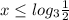 x\leq log_{3}\frac{1}{2}