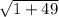 \sqrt{1+49}