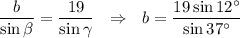 \dfrac{b}{\sin \beta}=\dfrac{19}{\sin\gamma}~~\Rightarrow~~ b=\dfrac{19\sin12^\circ}{\sin37^\circ}