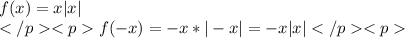 f(x) =x|x|\\f(-x) =-x*|-x|=-x|x|