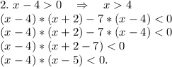 2.\ x-40\ \ \ \Rightarrow\ \ \ x4\\(x-4)*(x+2)-7*(x-4)