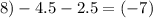 8) - 4.5 - 2.5 = ( - 7)