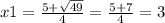 x1 = \frac{5 + \sqrt{49} }{4} = \frac{5 + 7}{4} = 3