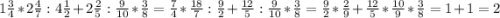 1\frac{3}{4} *2\frac{4}{7}:4\frac{1}{2}+2\frac{2}{5}:\frac{9}{10}*\frac{3}{8}=\frac{7}{4}*\frac{18}{7}:\frac{9}{2}+\frac{12}{5}:\frac{9}{10}*\frac{3}{8}=\frac{9}{2}*\frac{2}{9}+\frac{12}{5}*\frac{10}{9}*\frac{3}{8}=1+1=2