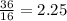 \frac{36}{16} = 2.25