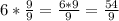 6*\frac{9}{9}= \frac{6*9}{9}=\frac{54}{9}