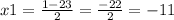 x1 = \frac{1 - 23}{2} = \frac{ - 22}{2} = - 11