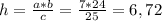 h=\frac{a*b}{c} =\frac{7*24}{25} =6,72