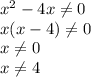 x^2-4x\ne0\\x(x-4)\ne0\\x\ne0\\x\ne4