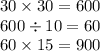 30 \times 30 = 600 \\ 600 \div 10 = 60 \\ 60 \times 15 = 900