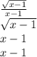 \frac{ \sqrt{x - 1} }{x - 1} \\ \sqrt{x - 1} \\ x - 1 \\ x - 1