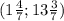 (1 \frac{4}{7} ;13 \frac{3}{7} )