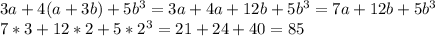 3a+4(a+3b)+5b^3=3a+4a+12b+5b^3=7a+12b+5b^3\\7*3+12*2+5*2^3=21+24+40=85