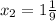 x_2=1\frac{1}{9}