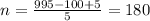 n=\frac {995-100+5}{5}=180