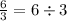 \frac{6}{3} = 6 \div 3