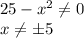 25-x^2\ne0\\x\ne\pm5