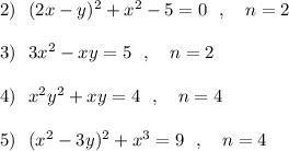 2)\ \ (2x-y)^2+x^2-5=0\ \ ,\ \ \ n=2\\\\3)\ \ 3x^2-xy=5\ \ ,\ \ \ n=2\\\\4)\ \ x^2y^2+xy=4\ \ ,\ \ \ n=4\\\\5)\ \ (x^2-3y)^2+x^3=9\ \ ,\ \ \ n=4