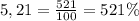 5,21 = \frac{521}{100} = 521\%