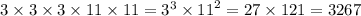 3 \times 3 \times 3 \times 11 \times 11 = {3}^{3} \times {11}^{2} = 27 \times 121 = 3267