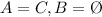 A=C, B=\O