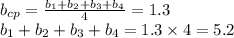 b_{cp} = \frac{ b_{1} + b_{2} + b_{3} + b_{4} }{4} = 1.3 \\ b_{1} + b_{2} + b_{3} + b_{4} = 1.3 \times 4 = 5.2