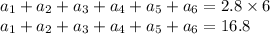 { a_{1} + a_{2} + a_{3} + a_{4} + a_{5} + a_{6} } = 2.8 \times 6 \\ { a_{1} + a_{2} + a_{3} + a_{4} + a_{5} + a_{6} } =16.8