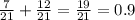 \frac{7}{21} + \frac{12}{21} = \frac{19}{21} = 0.9