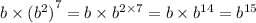 b \times {( {b}^{2} )}^{7} = b \times {b}^{2 \times 7} = b \times {b}^{14} = {b}^{15}