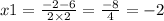 x1 = \frac{ - 2 - 6}{2 \times 2} = \frac{ - 8}{4} = - 2