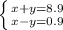 \left \{ {{x+y=8.9} \atop {x-y=0.9}} \right.