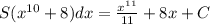 S(x^{10}+8) dx=\frac {x^{11}}{11}+8x+C